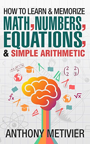 How To Learn And Memorize Math, Numbers, Equations, And Simple Arithmetic